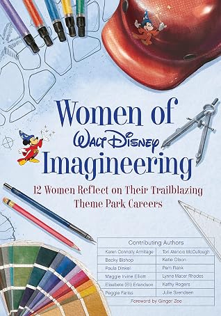 Women of Walt Disney Imagineering: 12 Women Reflect on their Trailblazing Theme Park Careers (Disney Editions Deluxe)