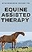 STUPENDOUS GUIDE TO EQUINE ASSISTED THERAPY by Emily Brown