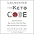 Unlocking the Keto Code: The Revolutionary New Science of Keto That Offers More Benefits Without Deprivation