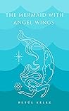 The Mermaid with Angel Wings by Betül Kelez