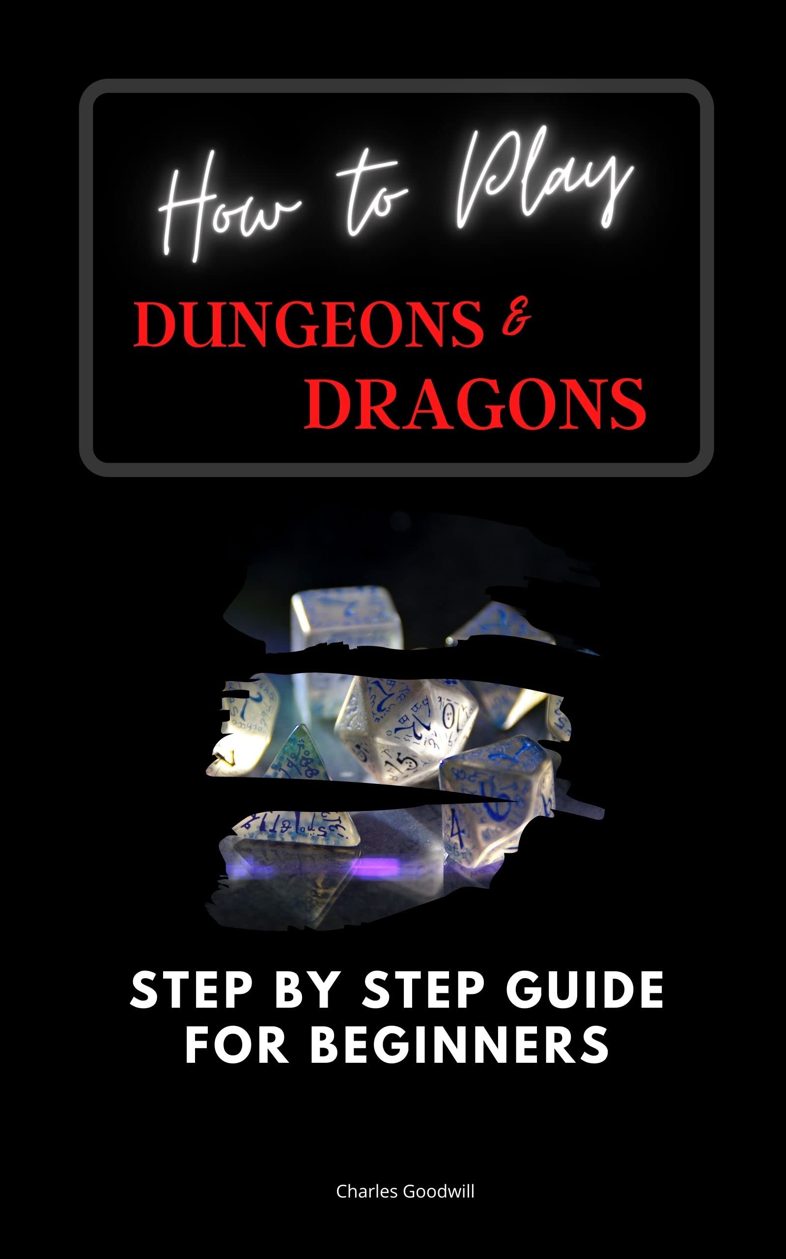 How to Play Dungeons & Dragons: Step by Step Guide For Beginners (LEARN HOW TO PLAY AND THEN MASTER D&D)