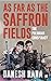 As Far As The Saffron Fields by Danesh Rana