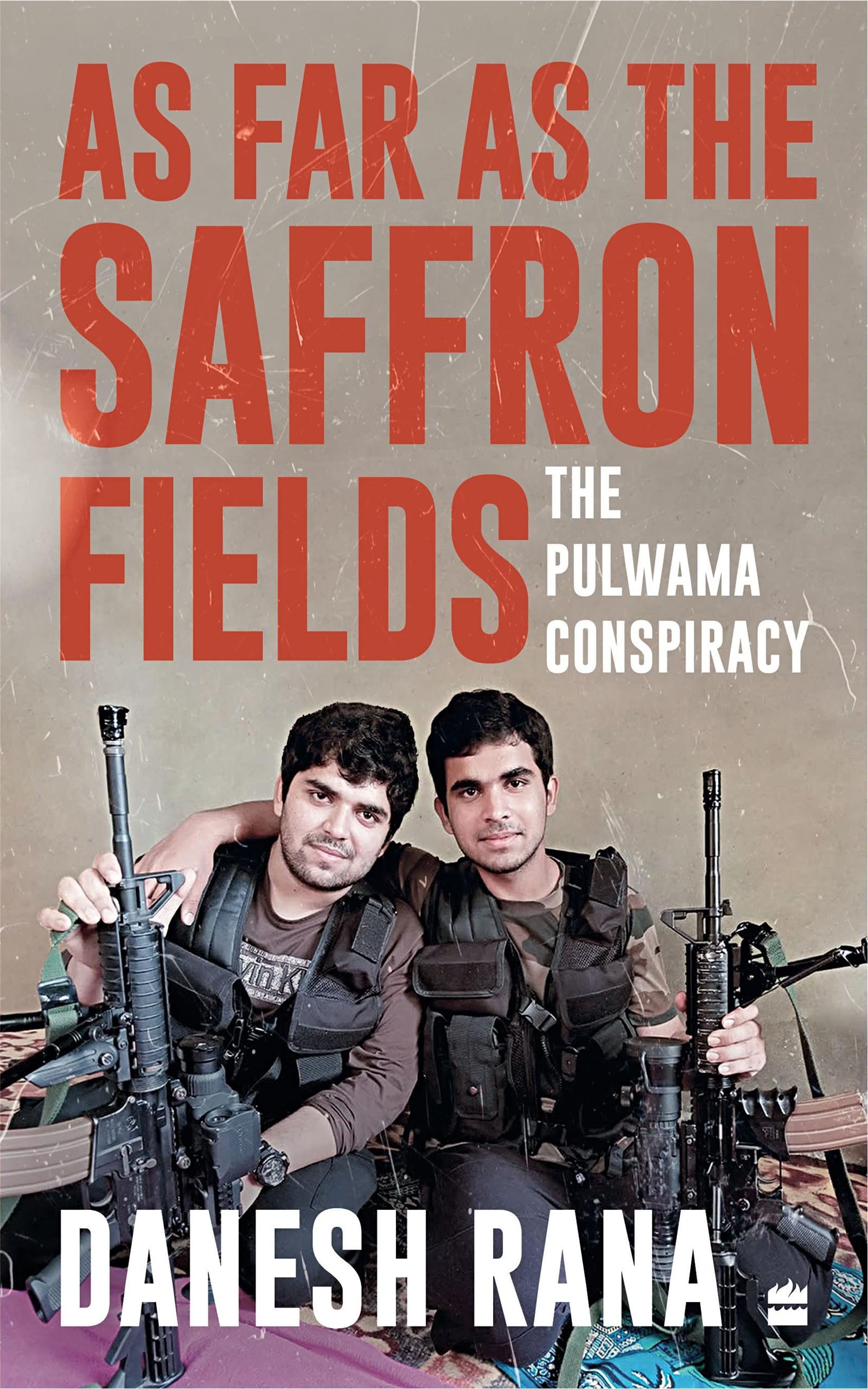 As Far As The Saffron Fields: The Pulwama Conspiracy (Kindle Edition)