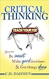Critical Thinking: Teach your kid how to be smart, make good decisions, and get things done.