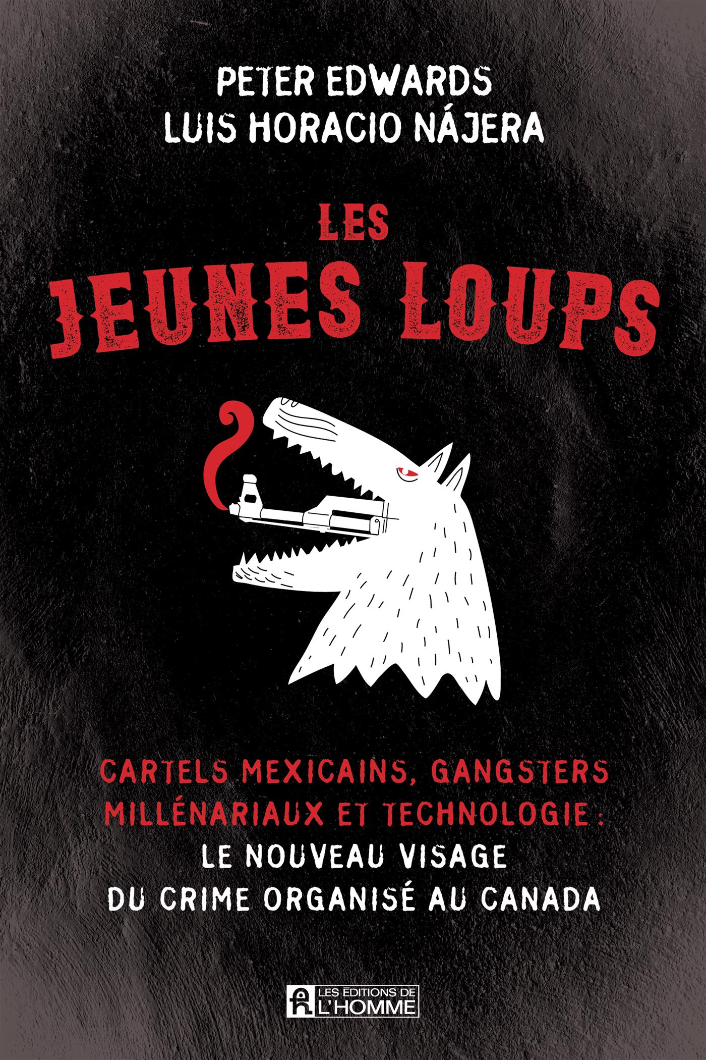 Les Jeunes Loups: Cartels mexicains, gangsters millénariaux et technologie: le nouveau visage du crime organisé au Canada