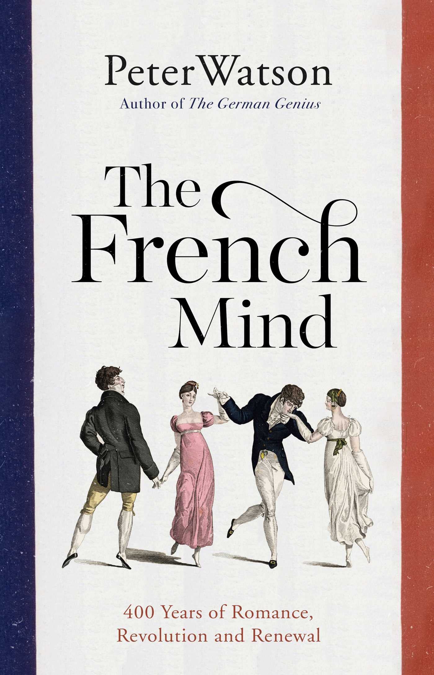 The French Mind: 400 Years of Romance, Revolution and Renewal (Kindle Edition)