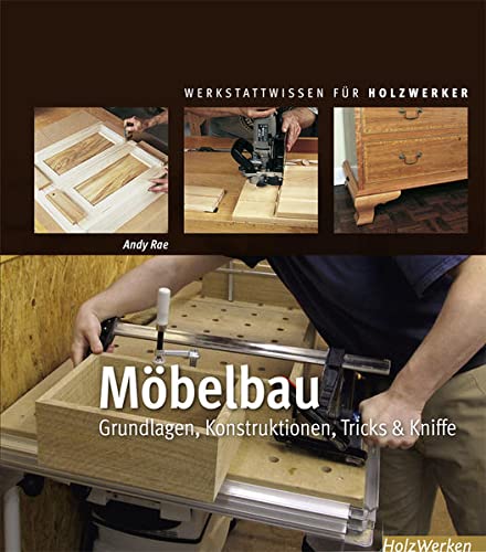 Möbelbau: Grundlagen, Konstruktionen, Tricks & Kniffe