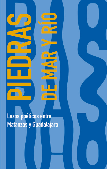 Piedras de mar y río. Lazos poéticos entre Matanzas y Guadalajara