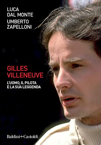 Gilles Villeneuve. L'uomo il pilota e la sua leggenda (Kindle Edition)