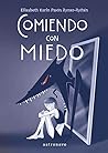 Comiendo con Miedo by Elisabeth Karin Pavón Rymer...