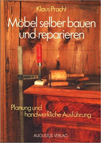 Möbel selber bauen und reparieren. Schränke - Regale - Tische - Stühle. Planung und handwerkliche Ausführung (Hardcover)