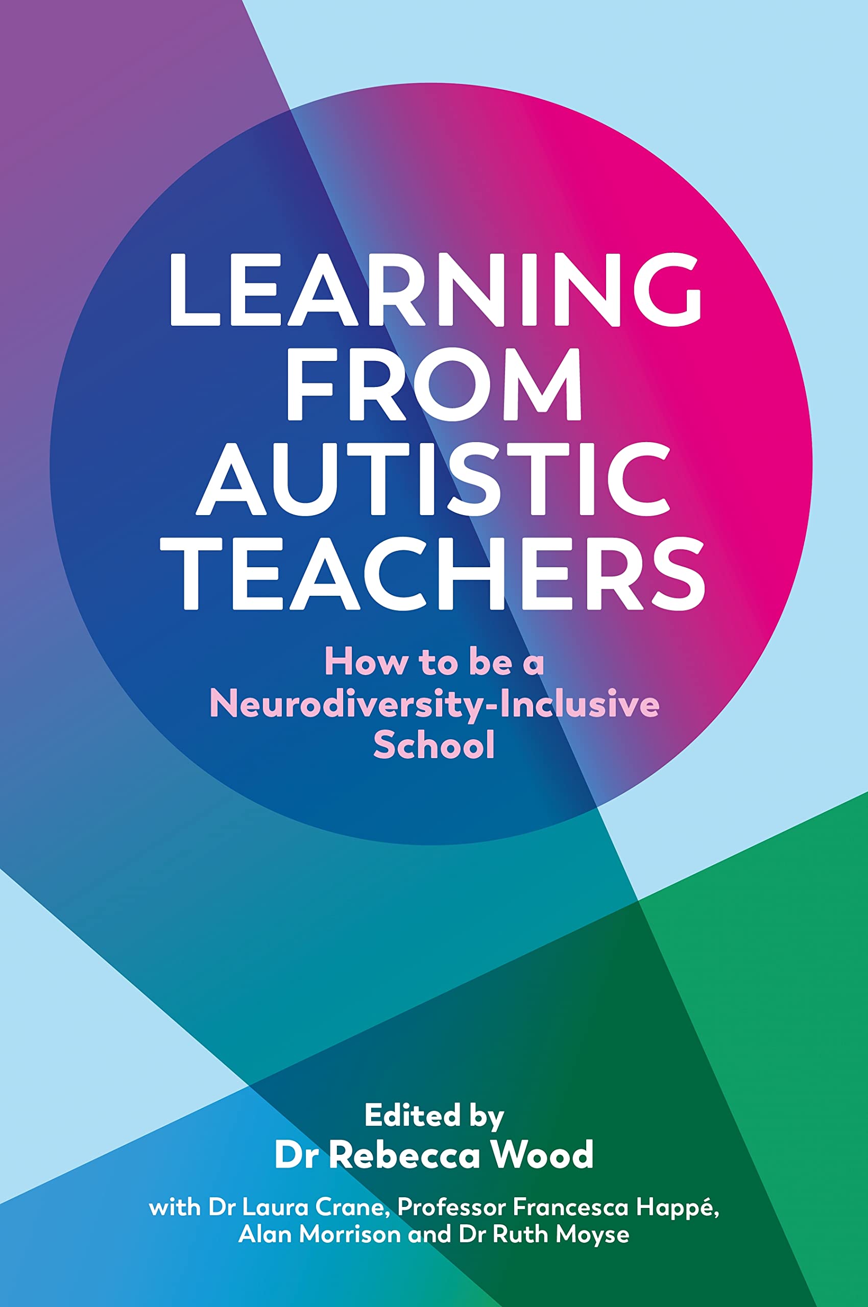 Learning From Autistic Teachers: How to Be a Neurodiversity-Inclusive School (Kindle Edition)