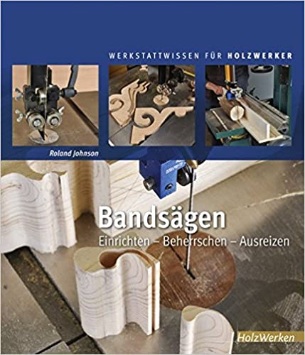 Bandsäge - Einrichten, beherrschen ausreizen