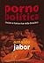 Pornô Política: Paixões e taras na vida brasileira