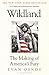 Wildland: The Making of America's Fury