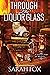 Through the Liquor Glass by Sarah    Fox