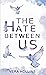 The Hate Between Us