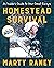 Homestead Survival An Insider's Guide to Your Great Escape by Marty Raney