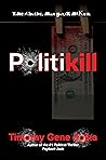 Politikill: When Politicians Lie, People Die (A Red Dirt Road Novel) Politikill: When Politicians Lie, People Die (A Red Dirt Road Novel)