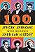 100 African Americans Who Shaped American History: Incredible Stories of Black Heroes (Black History Books for Kids) (100 Series)