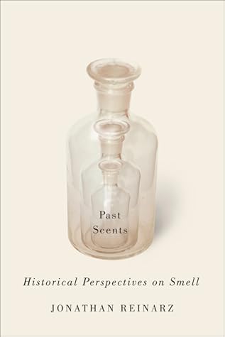 Past Scents: Historical Perspectives on Smell (Studies in Sensory History)