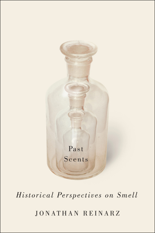 Past Scents: Historical Perspectives on Smell (Studies in Sensory History)