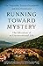 Running Toward Mystery: The Adventure of an Unconventional Life