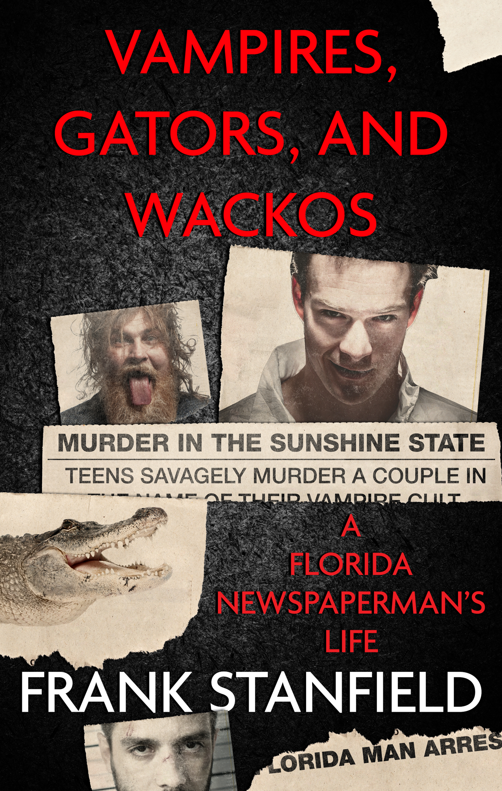 Vampires, Gators, and Wackos: A Florida Newspaperman's Life