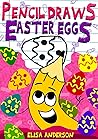 Pencil Draws Easter Eggs – A Fun-Filled Early Reader Story Book for Preschool, Toddlers, Kindergarten and 1st Graders: An Interactive, Easy to Read Tale ... ages 3 to 5 upwards (The Drawing Pencil)
