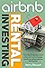 Airbnb Rental Investing: The Full And Ultimate Guide to Setting Up Your Business With Airbnb And Turning it Into a Long Term Profitable Passive Income | No Need to Quit Your Job During Setup