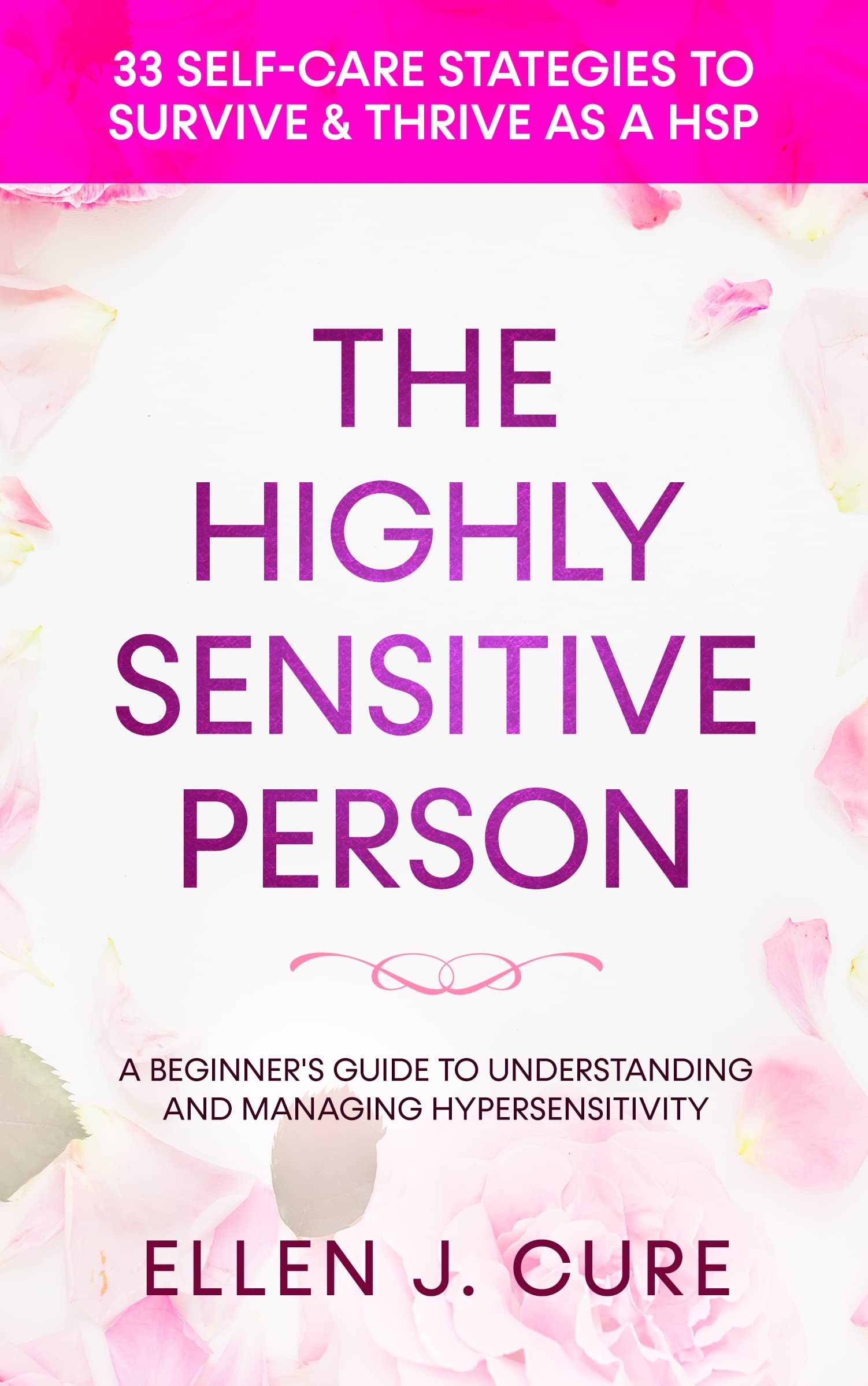 The Highly Sensitive Person: A Beginner's Guide to Understanding and Managing Hypersensitivity. 33 Self-Care Strategies to Survive & Thrive as a HSP (Life ... Manipulation, and Complex PTSD Book 1)