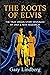 Roots of Elvis: The True Or...