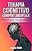 Terapia Cognitivo Comportamentale: Scopri le tecniche per gestire lo stress, l'ansia, la depressione e potenzia la tua intelligenza emotiva per gestire le emozioni (Italian Edition)