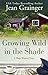 Growing Wild In The Shade by Jean Grainger
