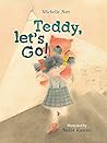 Teddy, Let's Go! by Michelle Nott