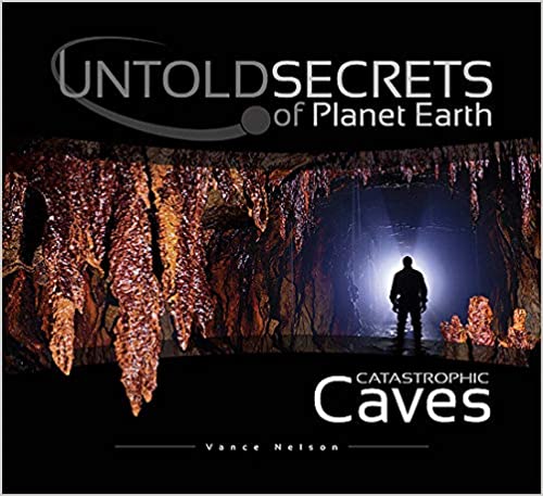 Untold Secrets of Planet Earth: Catastrophic Caves