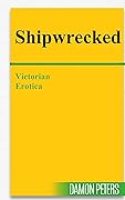 SHIPWRECKED: Victorian Erotica