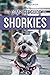 The Complete Guide to Shorkies: Preparing for, Choosing, Training, Feeding, Exercising, Socializing, and Loving Your New Shorkie Puppy