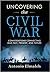 Uncovering the Civil War: Conversations Connecting Our Past, Present, and Future (Volume 2)