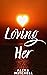 Loving Her