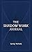 The Shadow work journal: The Workbook to Challenge Your Shadows and Unleash Your True Potential