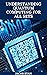 UNDERSTANDING QUANTUM COMPUTING FOR ALL SETS: The Essential And Understanding Guide To Quantum Computing For Everyone Including Kids And Dummies