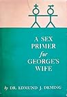 A Sex Primer for George's Wife by Edmund J. Deming