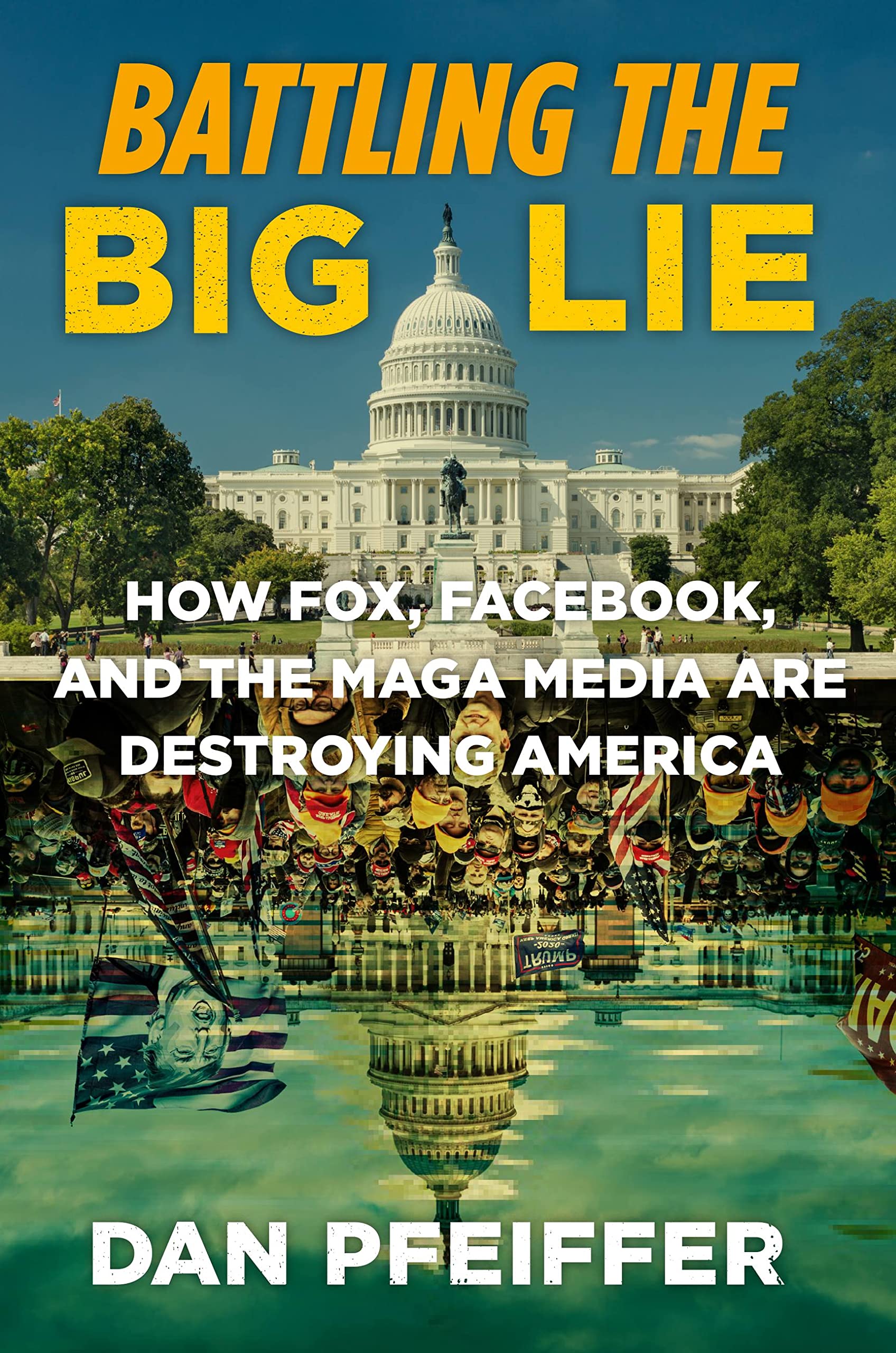 Battling the Big Lie: How Fox, Facebook, and the MAGA Media Are Destroying America (Kindle Edition)