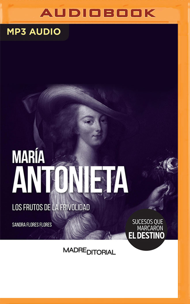 María Antonieta: Los frutos de la frivolidad (Sucesos que marcaron el destino) (Spanish Edition)