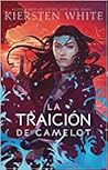 La traición de Camelot by Kiersten White