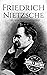 Friedrich Nietzsche: A Life from Beginning to End (Biographies of Philosophers)