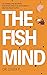 THE FISH MIND. Comment se sentir MIEUX dans sa peau une fois ... by P. Costa
