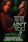 She ain't you 3