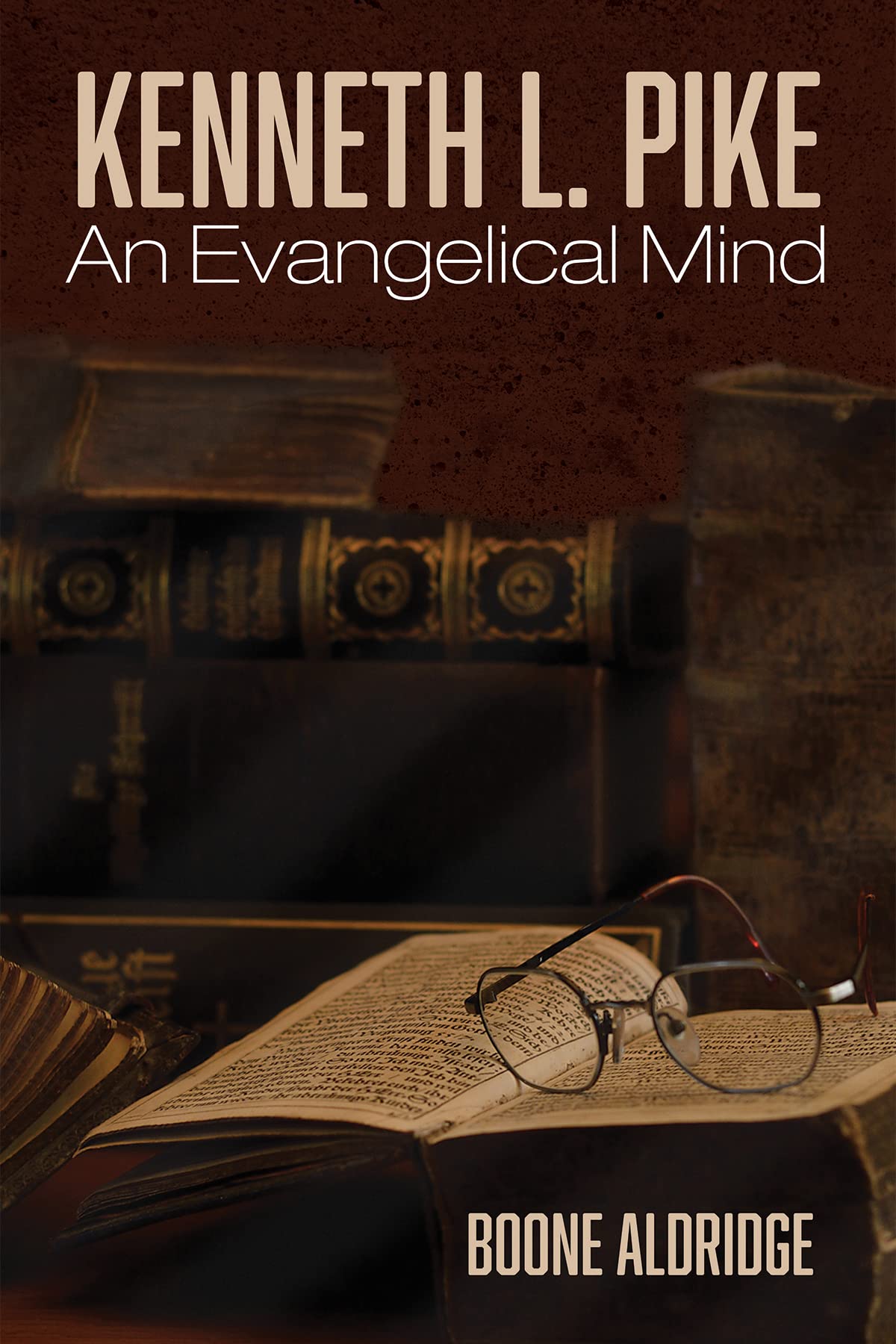 Kenneth L. Pike: An Evangelical Mind (Kindle Edition)
